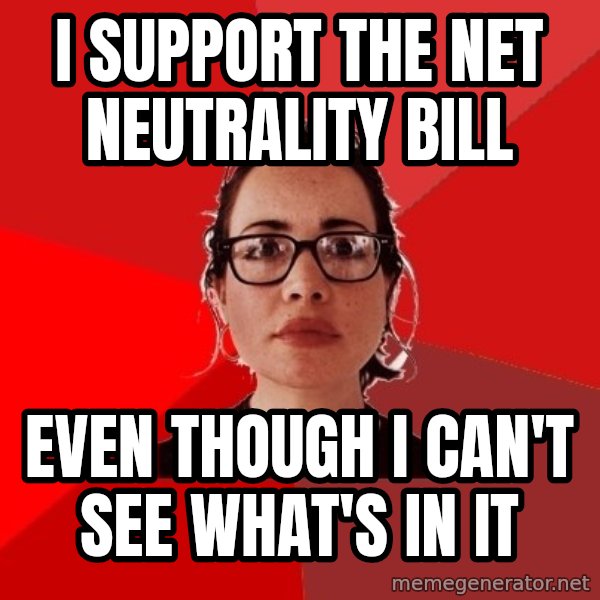 Liberal Douche Garofalo meme: i support the net neutrality bill / even though i can't see what's in it