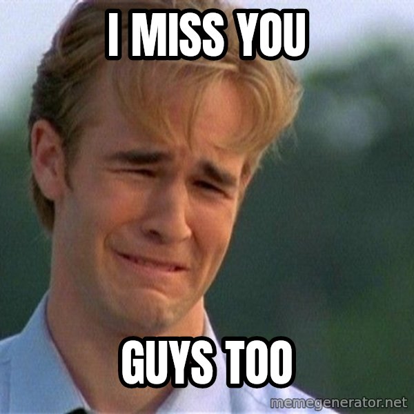 Dawson Crying meme: i miss you / guys too