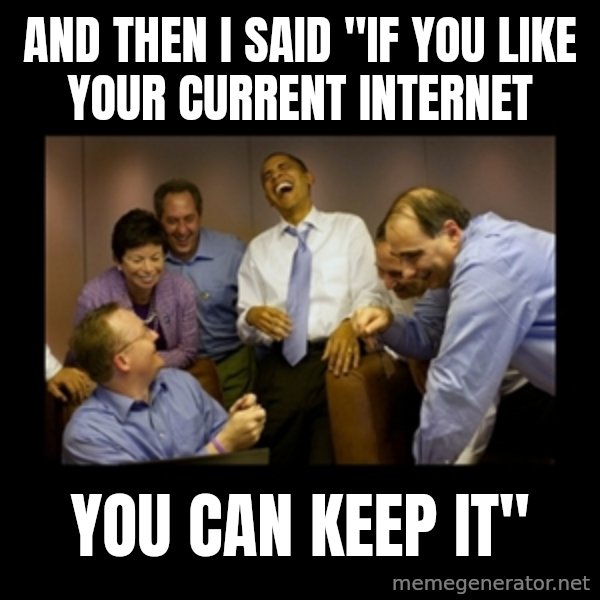 obama laughing  meme: And then I said "if you like your current internet / You can keep it"