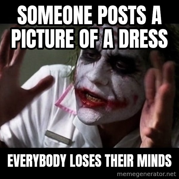 joker mind loss meme: Someone posts a picture of a dress / Everybody loses their minds