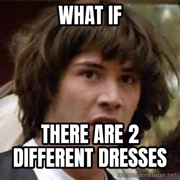 Conspiracy Keanu meme: what if / there are 2 different dresses