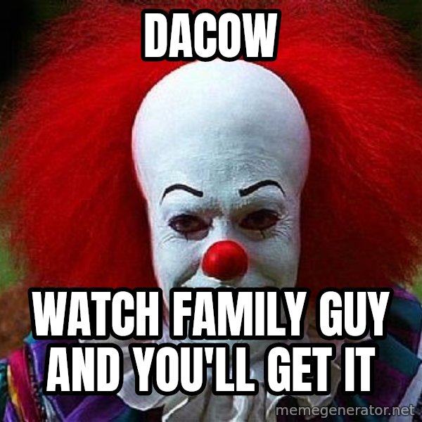 Pennywise the Clown meme: Dacow / Watch family guy and you'll get it