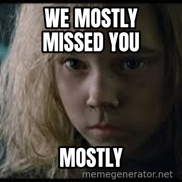 Aliens Newt meme: WE MOSTLY MISSED YOU / MOSTLY