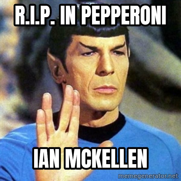 Spock meme: R.I.P. in Pepperoni / Ian McKellen