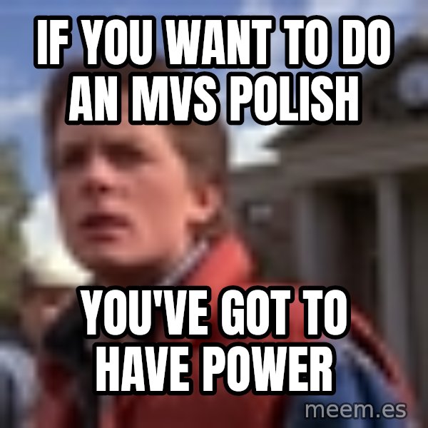 Marty Mcfly meme: if you want to do an MVS polish / you've got to have power