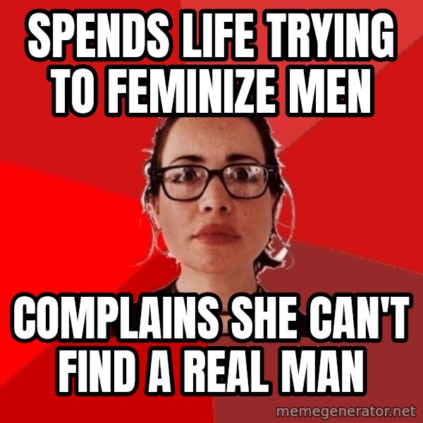 Liberal Douche Garofalo meme: spends life trying to feminize men / complains she can't find a real man