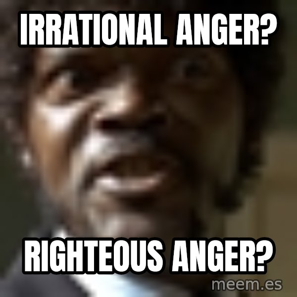 Samuel Jack Pulp Fiction meme: Irrational anger? / Righteous anger?