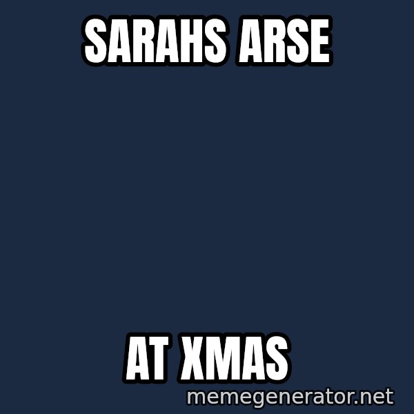 Baboon Ass meme: Sarahs arse / At xmas