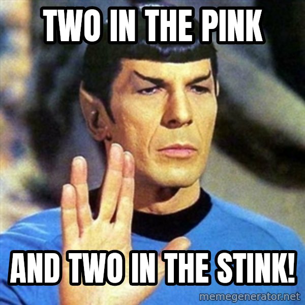 Spock meme: two in the pink / and two in the stink!