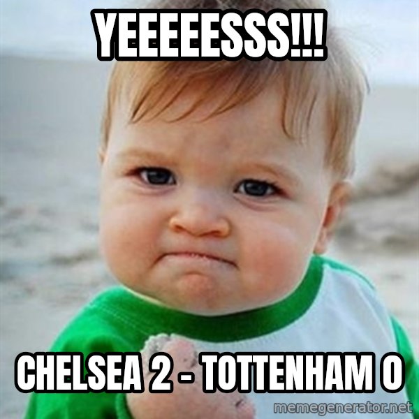Victory Baby meme: yeeeeesss!!! / chelsea 2 - tottenham 0