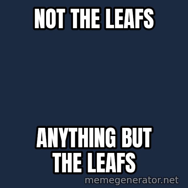 Not Slytherin meme: not the leafs / anything but the Leafs