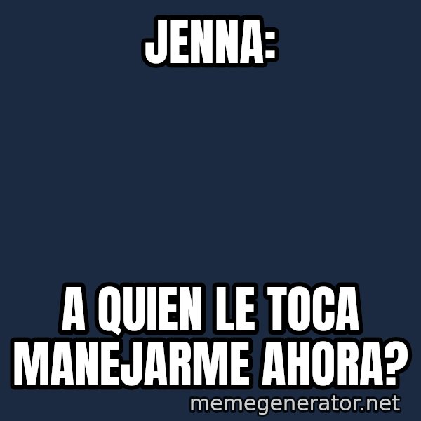 Puppet Master meme: Jenna: / A quien le toca manejarme ahora?