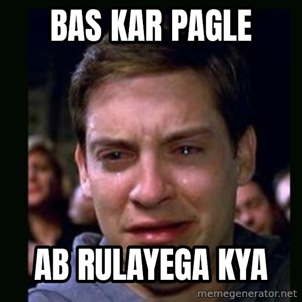 crying peter parker meme: bas kar pagle / ab rulayega kya