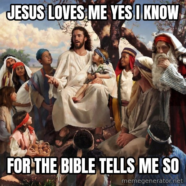 storytime jesus meme: Jesus loves me yes i know / For the Bible tells me so