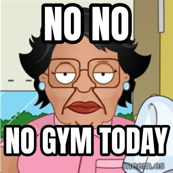 Consuela meme: No No / No gym today
