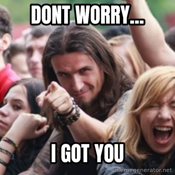 Ridiculously Photogenic Metalhead meme: dont worry... / i got you