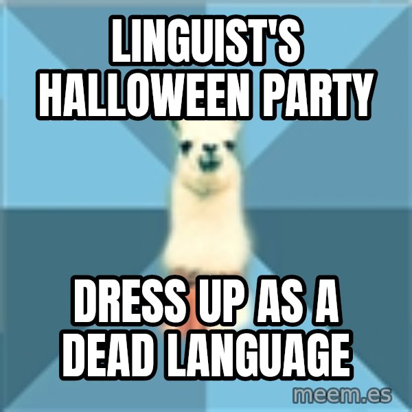 Linguistics Llama meme: linguist's halloween party / dress up as a dead language