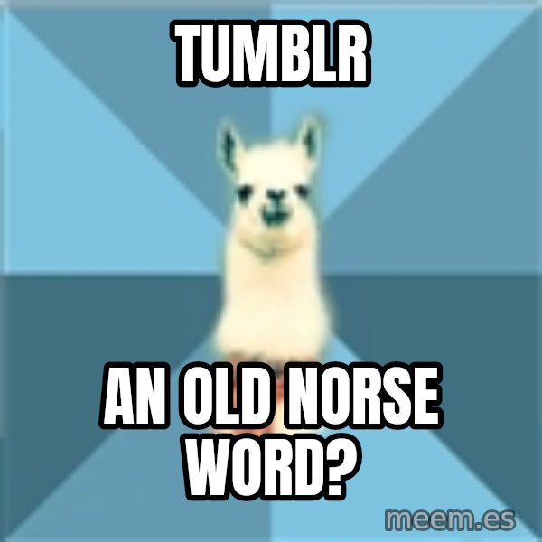 Linguistics Llama meme: tumblr / an old norse word?