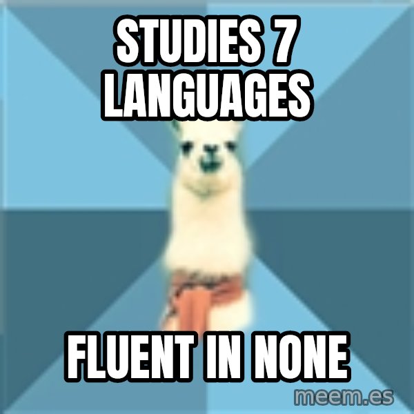Linguistics Llama meme: studies 7 languages / fluent in none