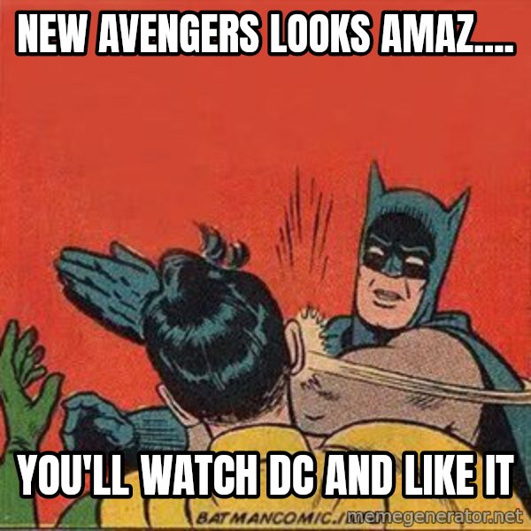 batman slap robin meme: New Avengers looks amaz.... / You'll watch DC and like it