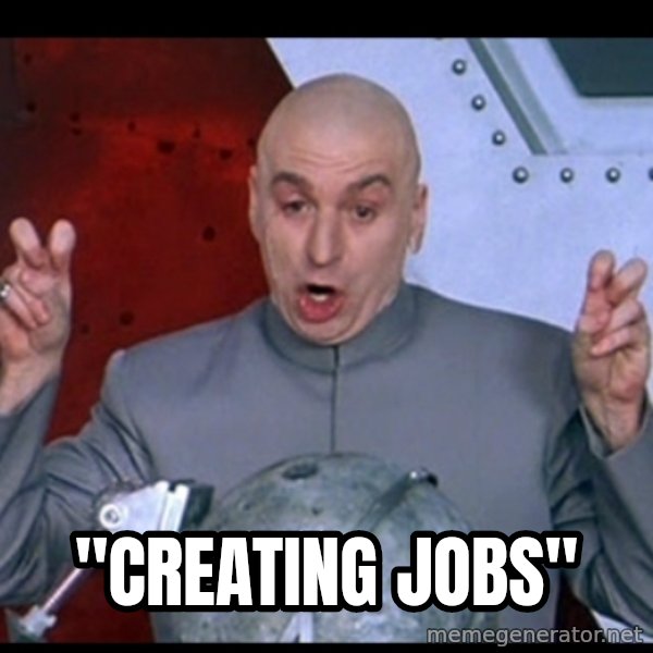 Dr. Evil Air Quotes meme: "creating jobs"