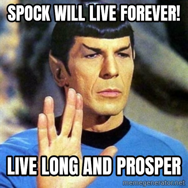 Spock meme: spock will live forever! / live long and prosper