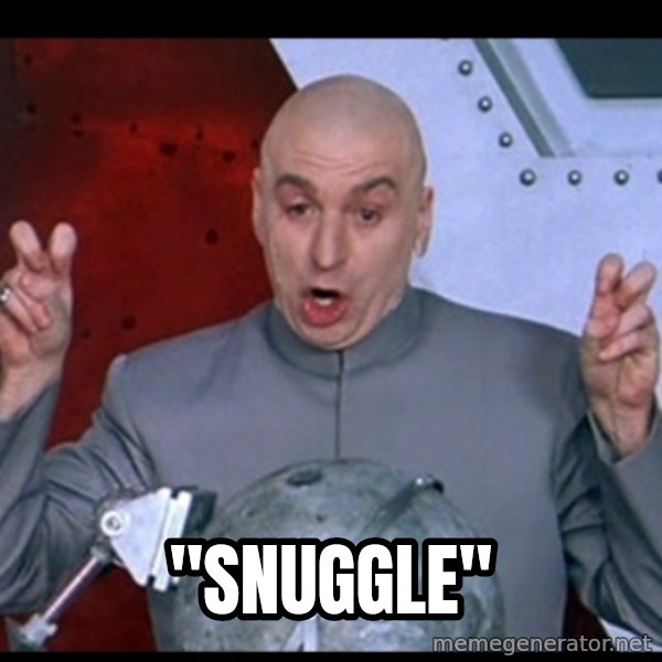 Dr. Evil Air Quotes meme: "Snuggle"
