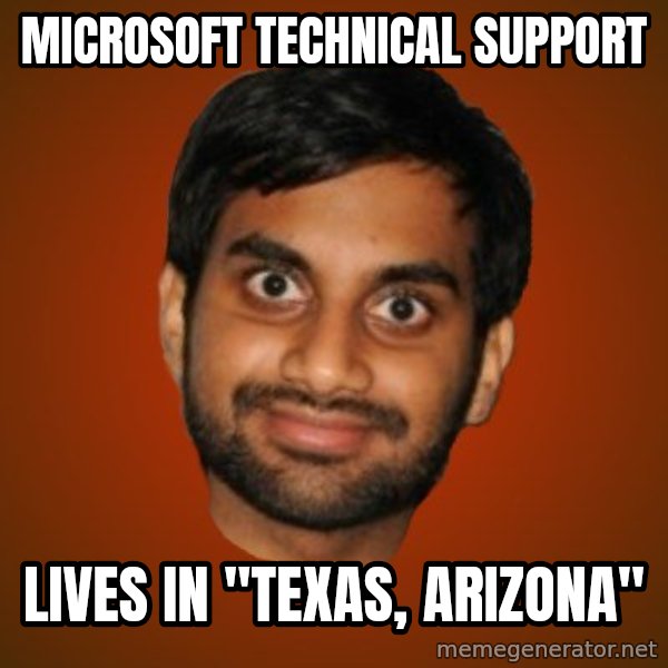 Generic Indian Guy meme: Microsoft technical support / lives in "Texas, Arizona"