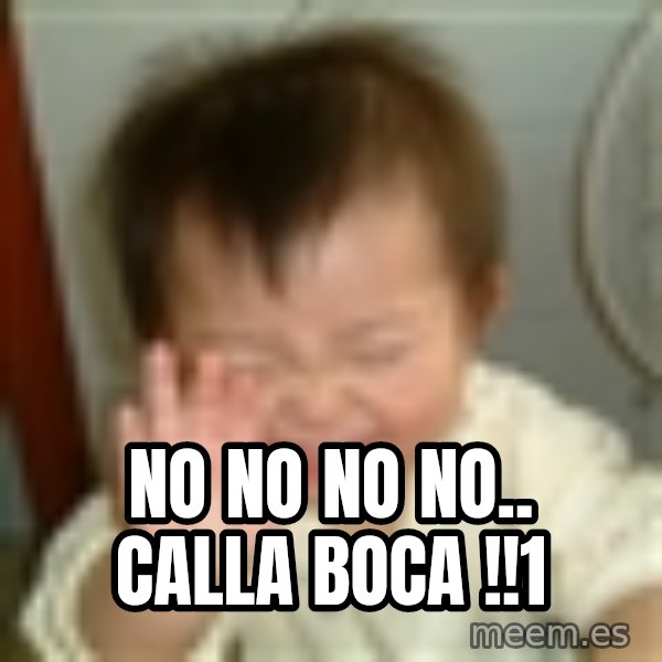 Laughing Asian Baby meme: no no no no.. calla boca !!1