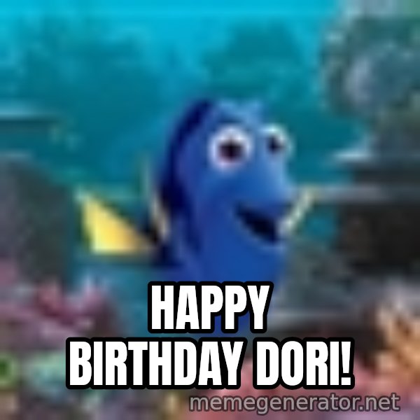 Dory Gets It meme: Happy Birthday Dori!