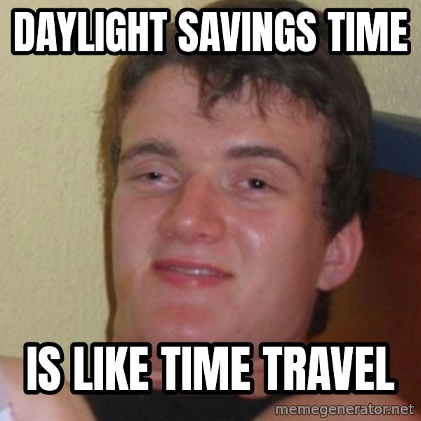 Stoner Stanley meme: DAYLIGHT SAVINGS TIME / IS LIKE TIME TRAVEL