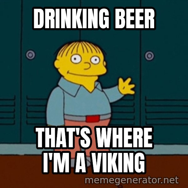 Ralph Wiggum meme: Drinking Beer / That's Where I'm A Viking