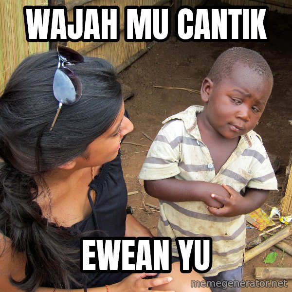 Skeptical African Child meme: wajah mu cantik / Ewean yu