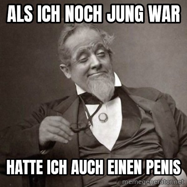 1889 [10] guy meme: als ich noch jung war / hatte ich auch einen penis