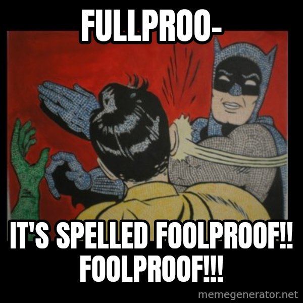 Batman Slappp meme: fullproo- / it's spelled foolproof!! foolproof!!!
