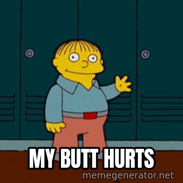 Ralph Wiggum meme: My butt hurts
