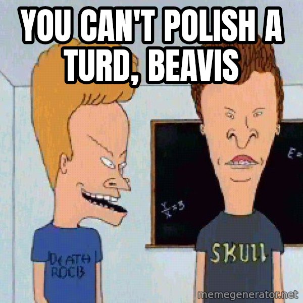 Beavis and butthead meme: You can't polish a turd, Beavis