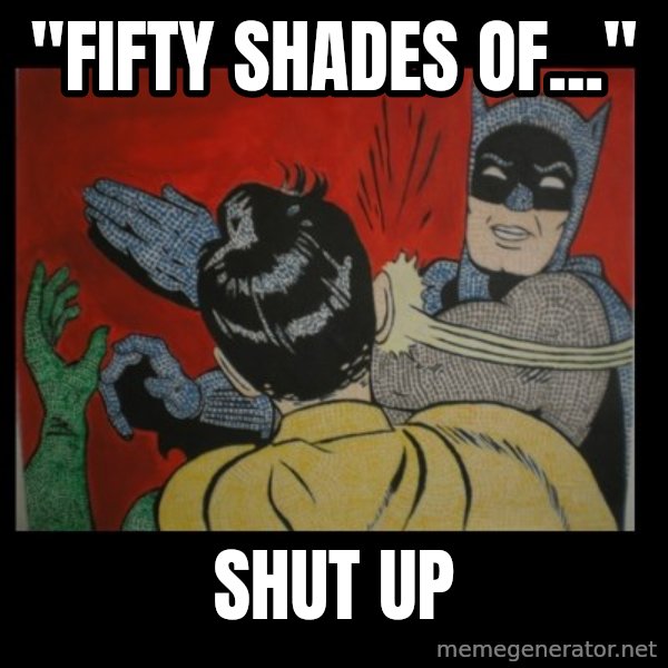 batman slap robin meme: ''Fifty Shades of...'' / Shut up
