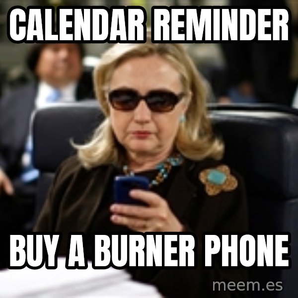 Hillary Text meme: Calendar Reminder / buy a burner phone