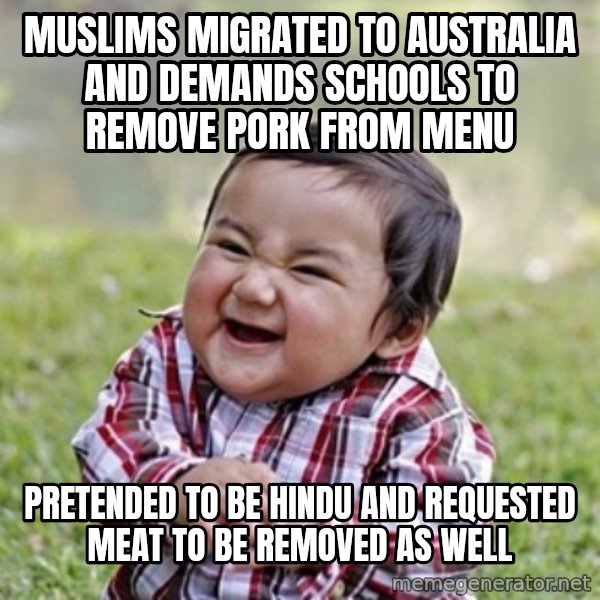evil toddler kid2 meme: Muslims migrated to Australia and demands schools to remove pork from menu / Pretended to be Hindu and requested meat to be removed as well