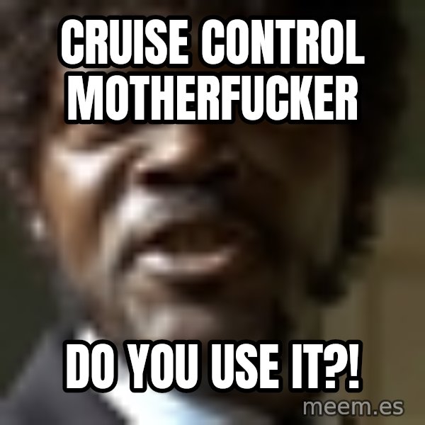 Samuel Jack Pulp Fiction meme: cruise control motherfucker / do you use it?!