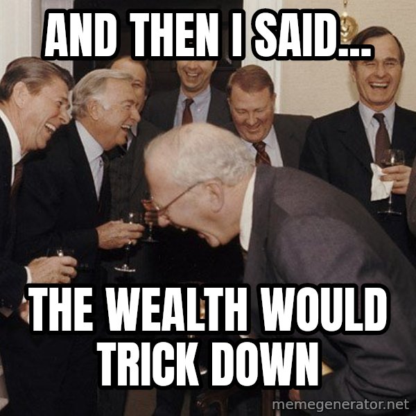 So Then I Said... meme: AND THEN I SAID... / THE WEALTH WOULD TRICK DOWN