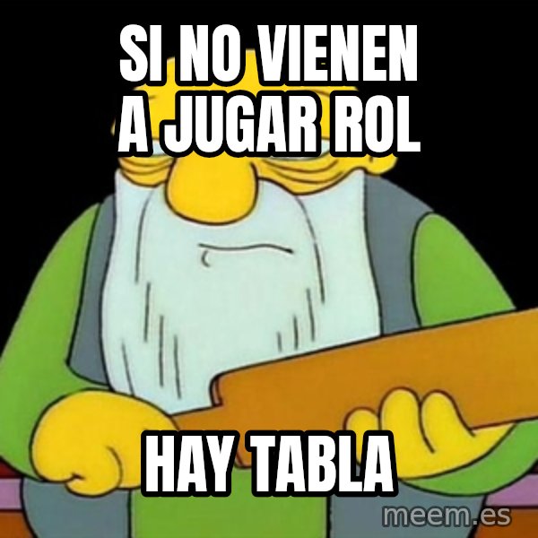 Jasper (Simpsons) meme: Si no vienen a jugar rol / hay tabla