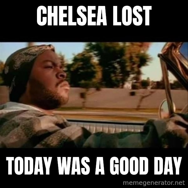 Ice Cube- Today was a Good day meme: Chelsea Lost / TODAY WAS A GOOD DAY