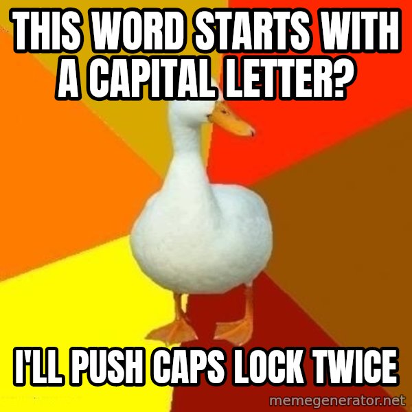 Technologically Impaired Duck meme: this word starts with a capital letter? / i'll push caps lock twice