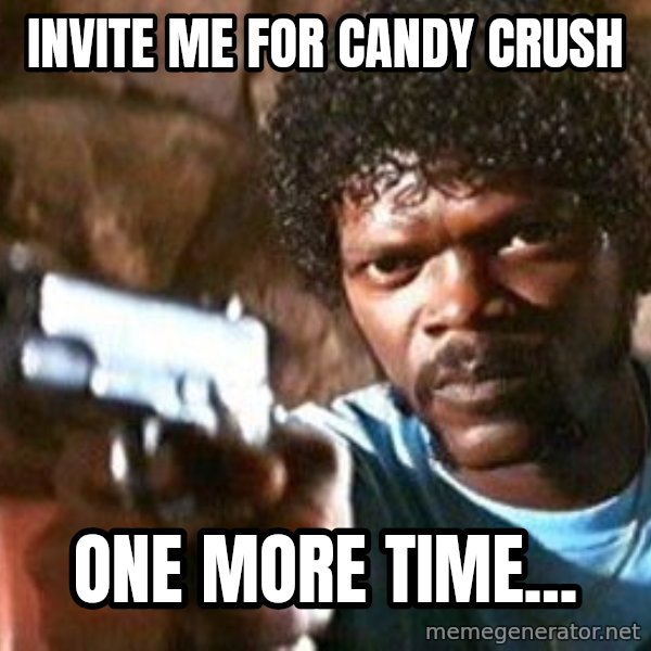 Pulp Fiction meme: INVITE ME FOR CANDY CRUSH / ONE MORE TIME...