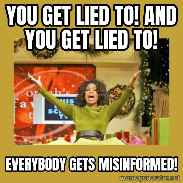 Oprah You get a meme: you get lied to! and you get lied to! / everybody gets misinformed!