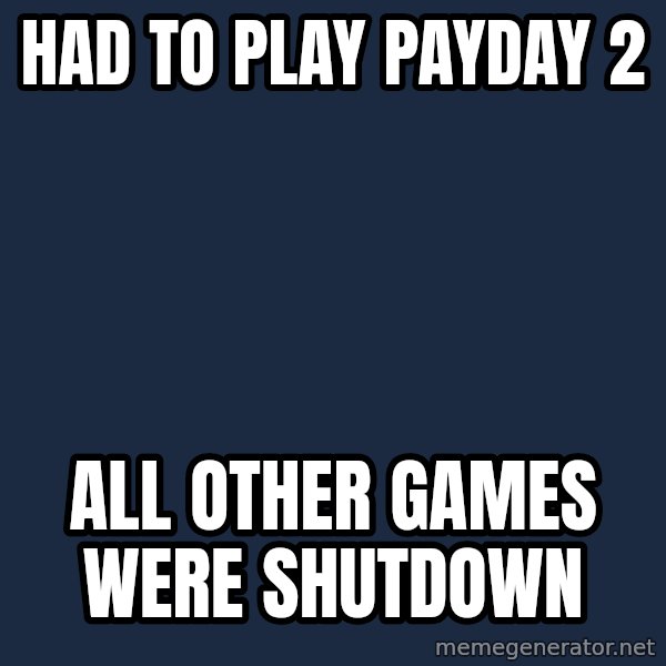 Hipster Ariel meme: Had To Play Payday 2 / All Other Games Were Shutdown