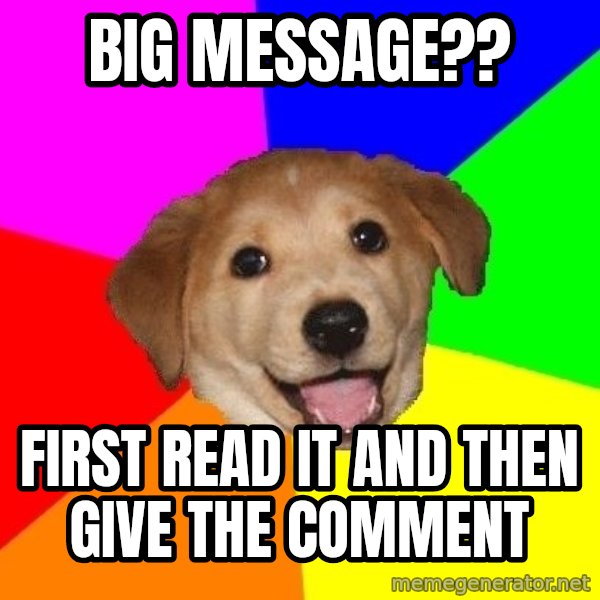 Advice Dog meme: Big message?? / First read it and then give the comment