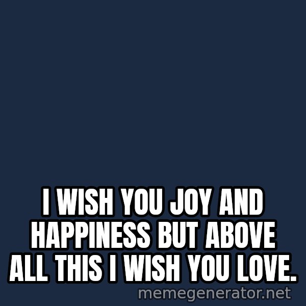 Whitney Houston Bodyguard meme: I wish you joy and happiness but above all this I wish you love.